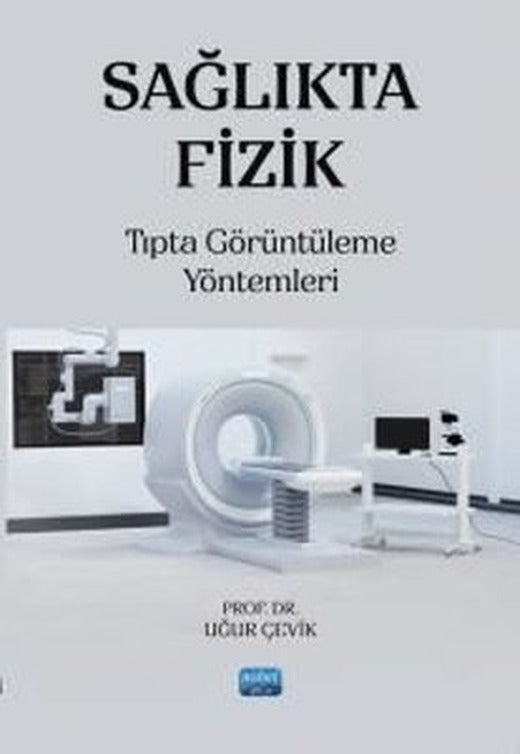 Sağlıkta Fizik - Tıpta Görüntüleme Yöntemleri | Nobel Akademik Yayıncılık (İnce Kapak)