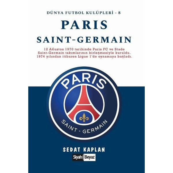 Paris Saint-Germain - Dünya Futbol Kulüpleri 8 | Siyah Beyaz Yayınları (Ciltsiz)