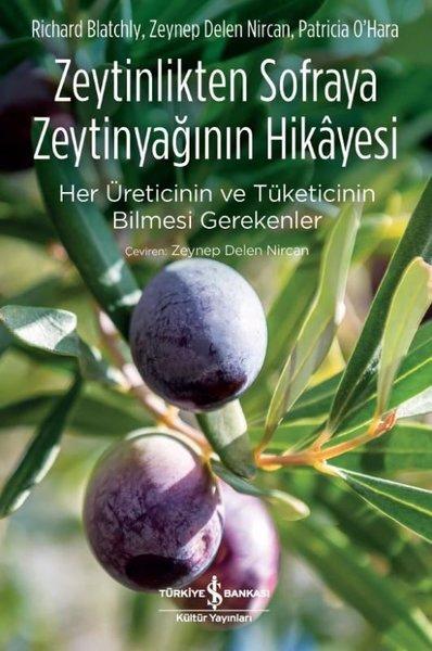 Zeytinlikten Sofraya Zeytinyağının Hikayesi-Her Üreticinin ve Tüketicinin Bilmesi Gerekenler | İş Bankası Kültür Yayınları (İnce Kapak)  - Resim 1