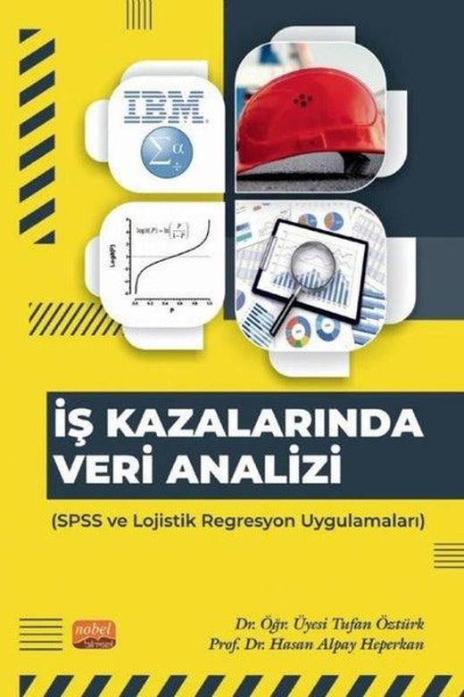 İş Kazalarında Veri Analizi-SPSS ve Lojistik Regresyon Uygulamaları | Nobel Bilimsel Eserler (İnce Kapak)