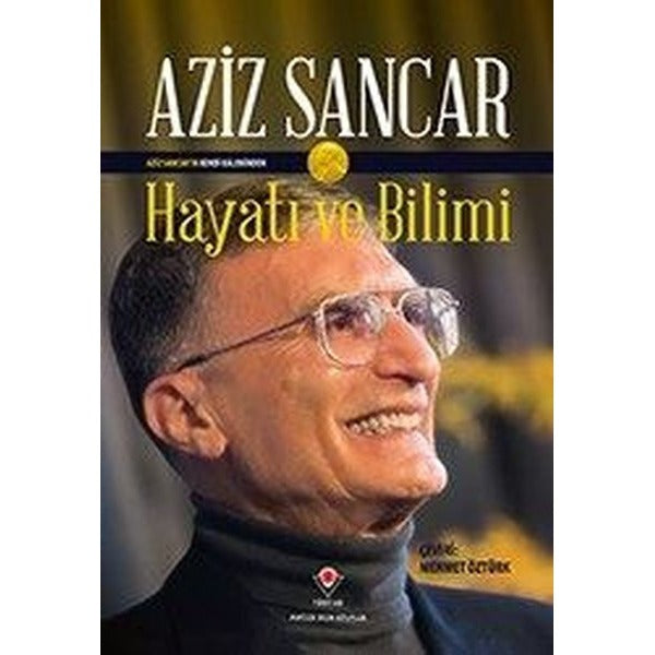 Hayatı ve Bilimi: Aziz Sancar | Tübitak Yayınları
