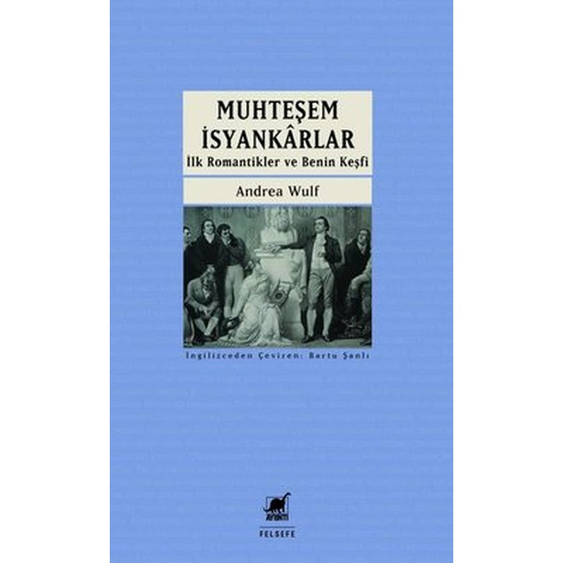 Muhteşem İsyankarlar: İlk Romantikler ve Benin Keşfi | Ayrıntı Yayınları (İnce Kapak)