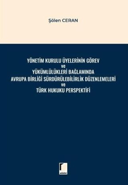 Yönetim Kurulu Üyelerinin Görev ve Yükümlülükleri Bağlamında Avrupa Birliği Sürdürülebilirlik Düzenlemeleri ve Türk Hukuku Perspektifi