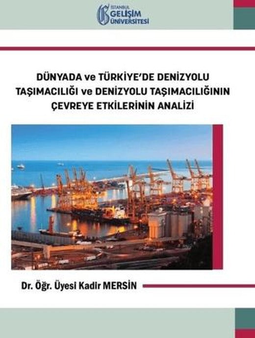 Dünyada ve Türkiye’de Denizyolu Taşımacılığı ve Denizyolu Taşımacılığının Çevreye Etkilerinin Analizi | İstanbul Gelişim Üniversitesi Yayınları (Ciltsiz)