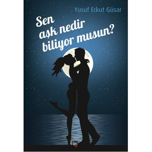 Sen Aşk Nedir Biliyor musun? | İleri Yayınları (Ciltsiz)