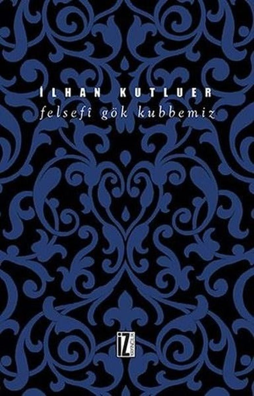 Felsefi Gök Kubbemiz | İz Yayıncılık (e-Kitap)