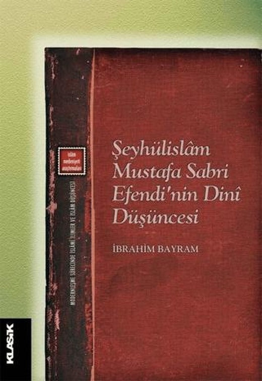 Şeyhülislam Mustafa Sabri Efendi’nin Dini Düşüncesi | Klasik Yayınları (Ciltsiz)