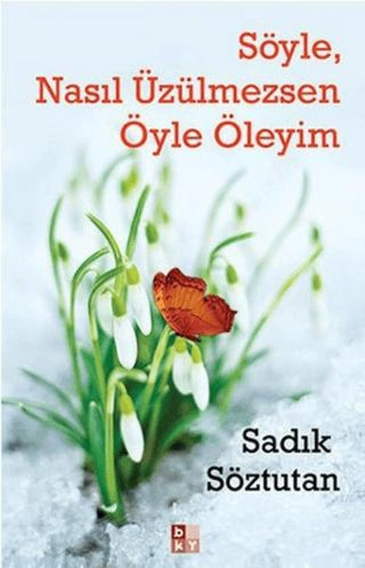Söyle, Nasıl Üzülmezsen Öyle Öleyim | Babıali Kültür Yayıncılığı (Ciltsiz)