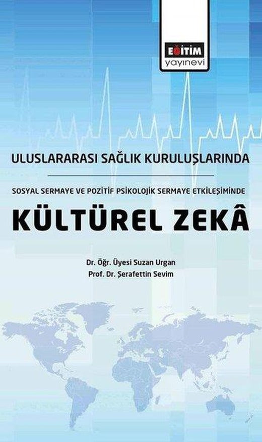 Uluslararası Sağlık Kuruluşlarında Sosyal Sermaye ve Pozitif Psikolojik Sermaye Etkileşiminde Kültür | Eğitim Yayınevi (İnce Kapak)