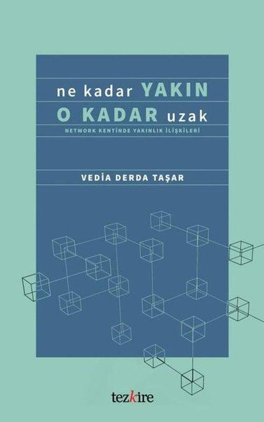 Ne Kadar Yakın O Kadar Uzak - Network Kentinde Yakınlık İlişkileri | Tezkire Yayınları (İnce Kapak)
