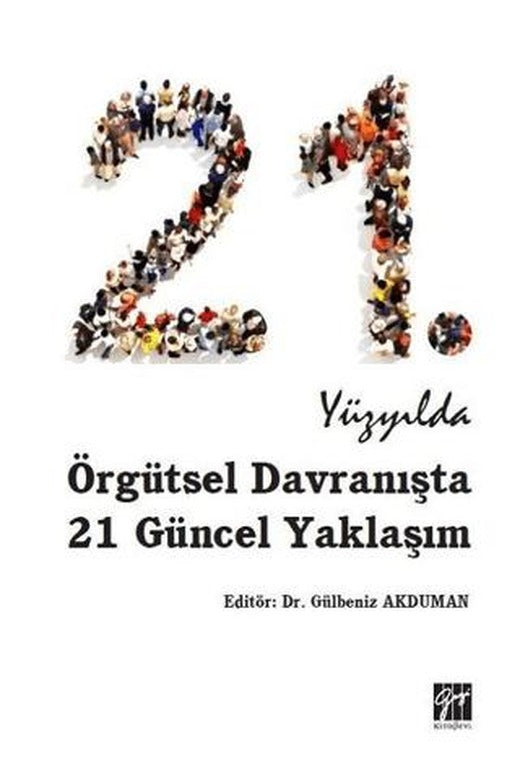 21. Yüzyılda Örgütsel Davranışta 21 Güncel Yaklaşım | Gazi Kitabevi (Ciltsiz)