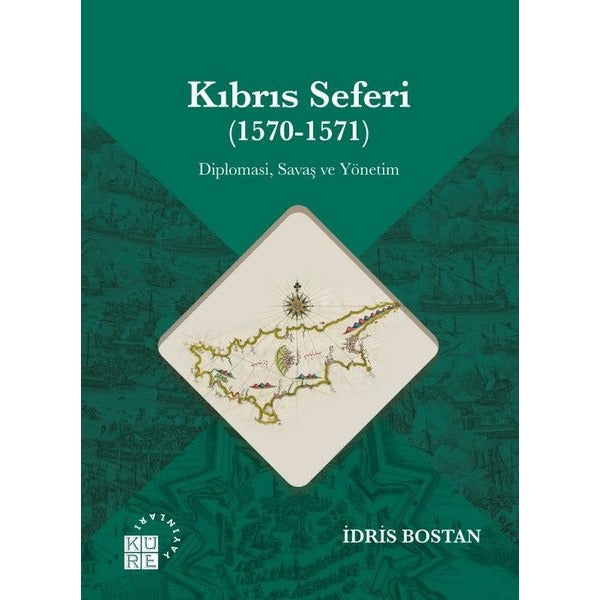 Kıbrıs Seferi (1570 - 1571) Diplomasi Savaş ve Yönetim | Küre Yayınları (İnce Kapak)