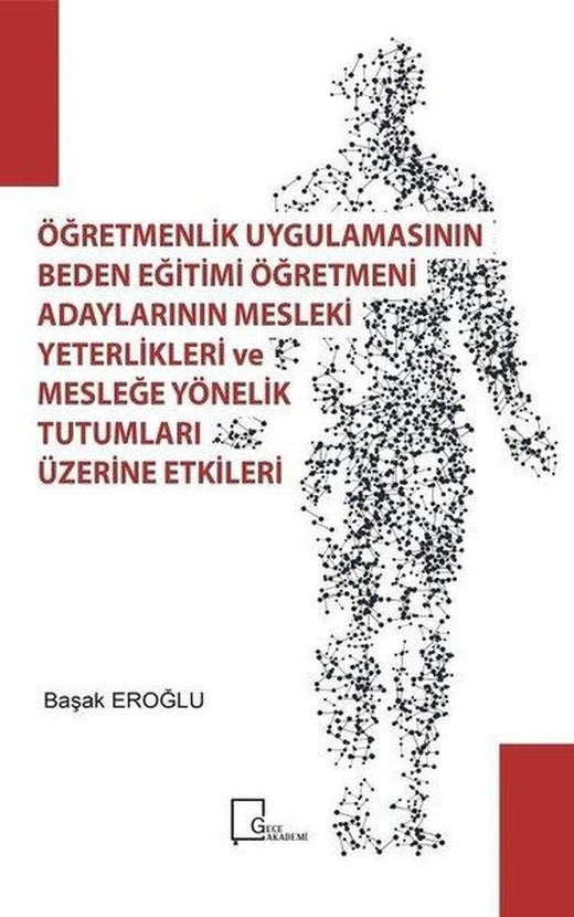 Öğretmenlik Uygulamasının Beden Eğitimi Öğretmeni Adaylarının Mesleki Yeterlilikleri ve Mesleğe Yöne | Gece Akademi (İnce Kapak)