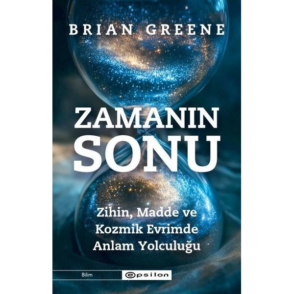 Zamanın Sonu: Zihin Madde ve Kozmik Evrimde Anlam Yolculuğu | Epsilon Yayınevi (İnce Kapak)