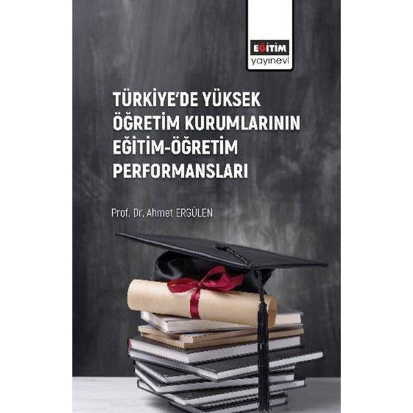 Türkiye'de Yüksek Öğretim Kurumlarının Eğitim - Öğretim Performansları | Eğitim Yayınevi (İnce Kapak)