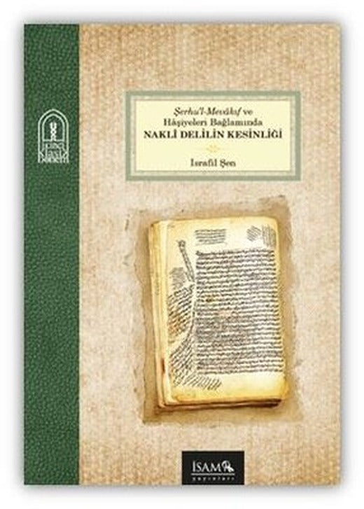 Şerhu'l-Mevakıf ve Haşiyeleri Bağlamında Nakli Delilin Kesinliği | İsam Yayınları (İnce Kapak)