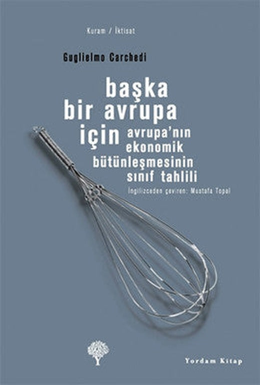 Başka Bir Avrupa İçin - Avrupa' nın Ekonomik Bütünleşmesinin Sınıf Tahlili | Yordam Kitap