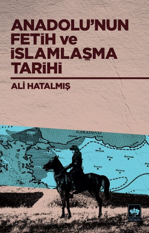 Anadolu'nun Fetih ve İslamlaşma Tarihi | Ötüken Neşriyat Yayınları