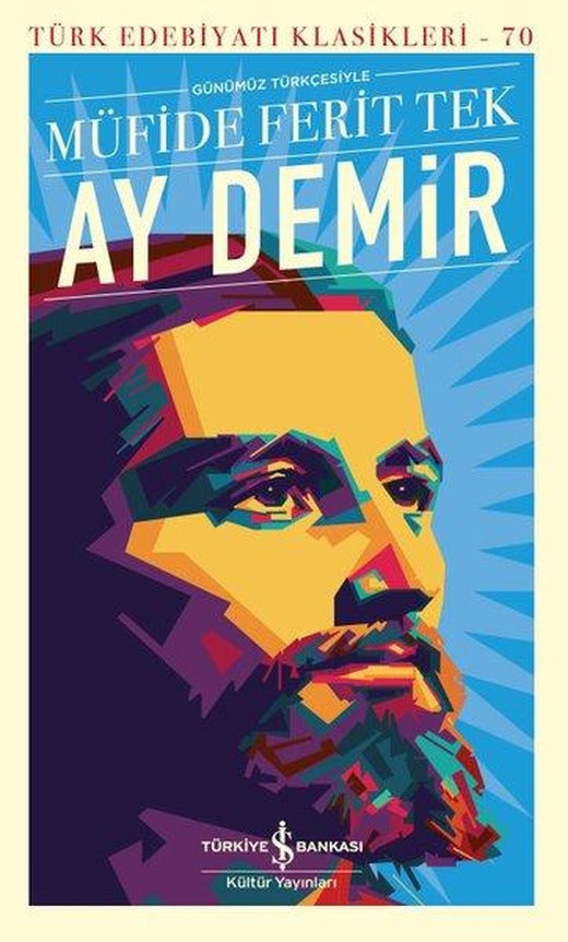 Ay Demir - Günümüz Türkçesiyle - Türk Edebiyatı Klasikleri 70 | İş Bankası Kültür Yayınları (Ciltli)