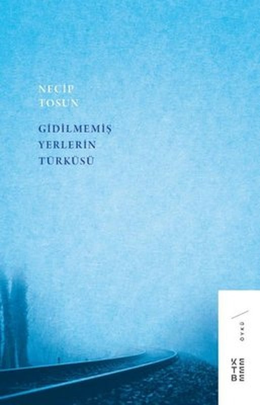Gidilmemiş Yerlerin Türküsü | Ketebe Yayınları