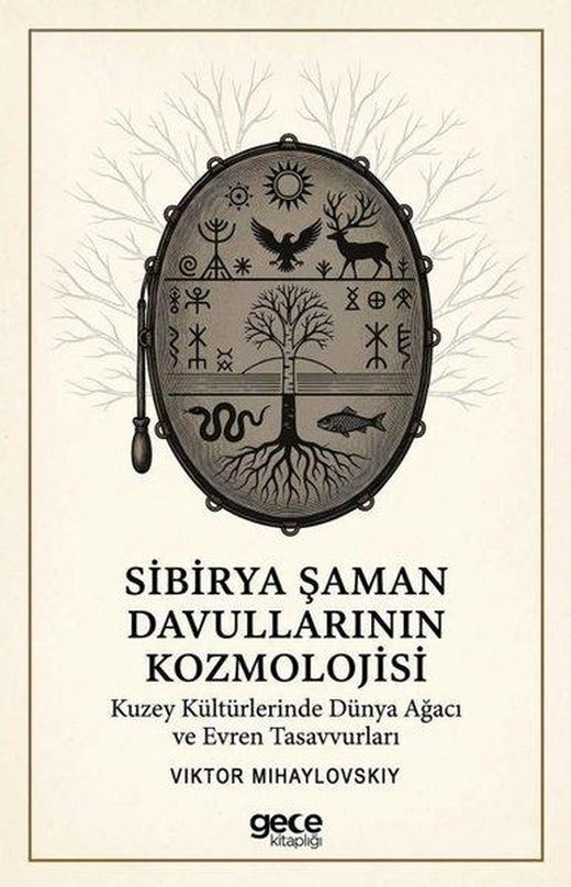 Sibirya Şaman Davullarının Kozmolojisi - Kuzey Kültürlerinde Dünya Ağacı ve Evren Tasavvurları | Gece Kitaplığı (İnce Kapak)