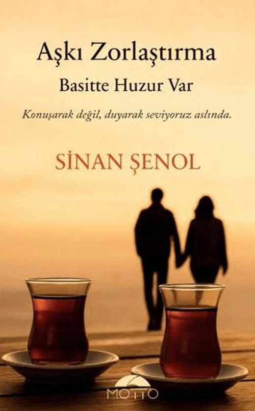 Aşkı Zorlaştırma Basitte Huzur Var