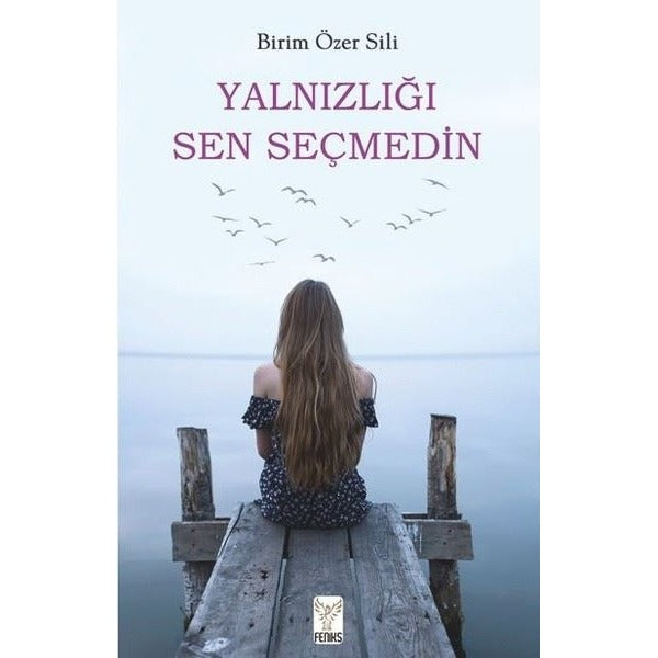 Yalnızlığı Sen Seçmedin | Feniks Kitap (İnce Kapak)