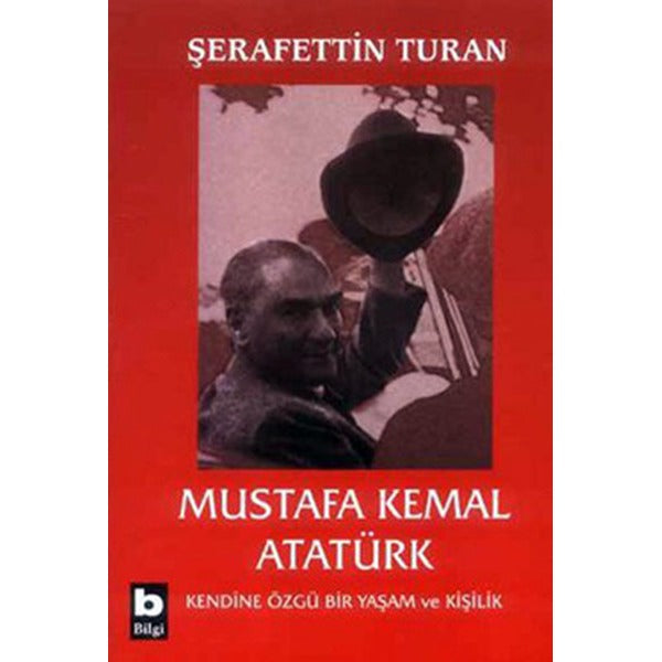 Mustafa Kemal Atatürk-Kendine Özgü Bir Yaşam ve Kişilik | Bilgi Yayınevi