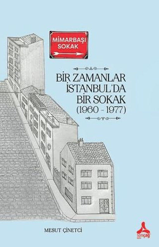Bir Zamanlar İstanbul’da Bir Sokak (1960 - 1977) | Sonçağ Yayınları (Ciltsiz)