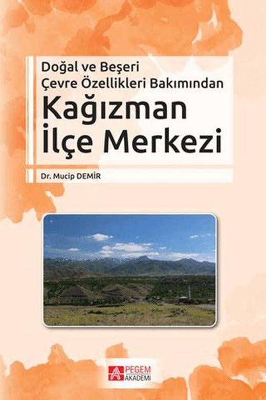 Doğal ve Beşeri Çevre Özellikleri Bakımından Kağızman İlçe Merkezi | Pegem Akademi Yayıncılık (Ciltsiz)