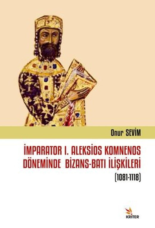 İmparator 1. Aleksios Komnenos Döneminde Bizans - Batı İlişkileri 1081-1118 | Kriter