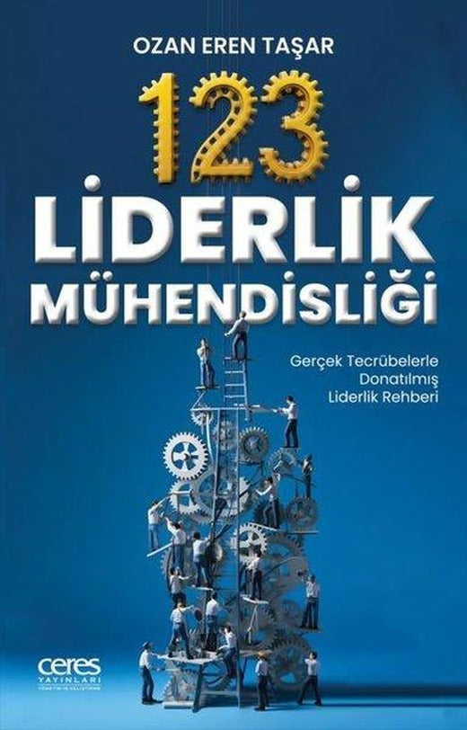 123 Liderlik Mühendisliği-Gerçek Tecrübelerle Donatılmış Liderlik Rehberi | Ceres Yayınları (İnce Kapak)