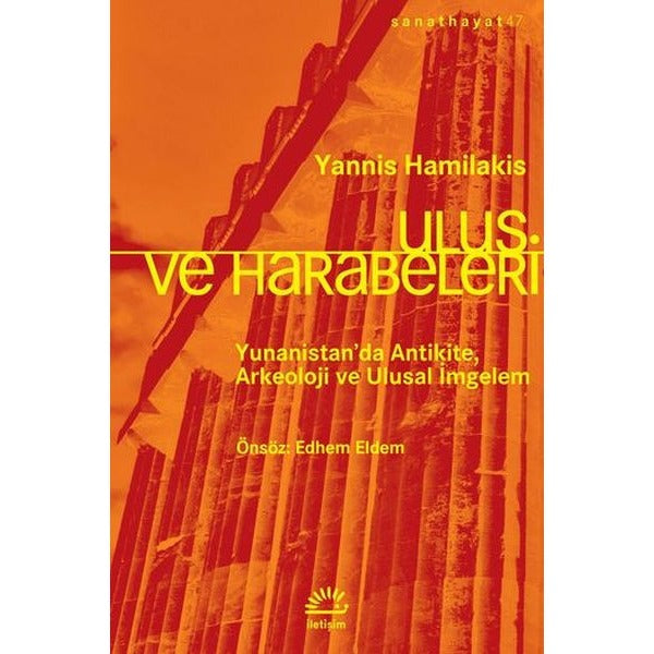 Ulus Ve Harabeleri Yunanistan'da Antikite Arkeoloji Ve Ulusal İmgelem | İletişim Yayınları