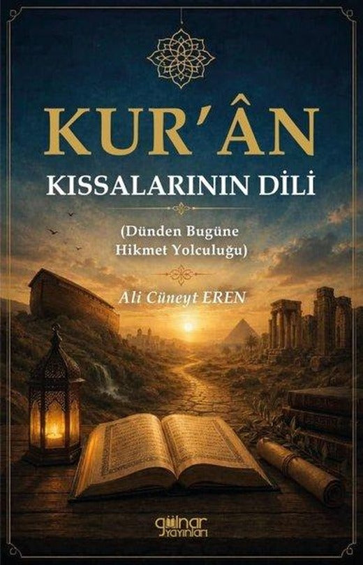 Kur'an Kıssalarının Dili - Dünden Bugüne Hikmet Yolculuğu | Gülnar Yayınları (İnce Kapak)