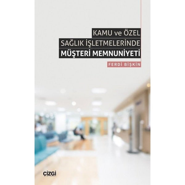 Kamu ve Özel Sağlık İşletmelerinde Müşteri Memnuniyeti | Çizgi Kitapevi