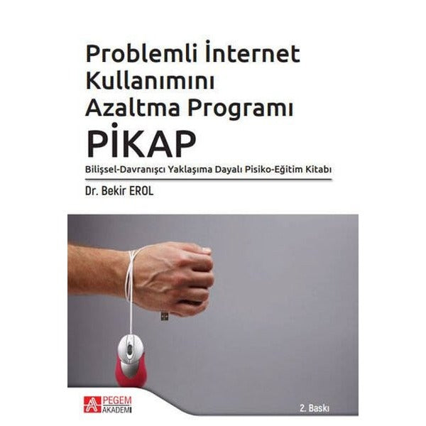 Problemli İnternet Kullanımını Azaltma Programı: PİKAP | Pegem Akademi Yayıncılık (İnce Kapak)
