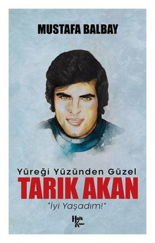 Yüreği Yüzünden Güzel: Tarık Akan | Halk Kitabevi