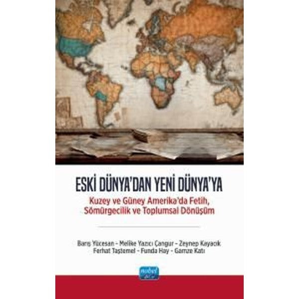 Eski Dünya'dan Yeni Dünya'ya - Kuzey ve Güney Amerika'da Fetih Sömürgecilik ve Toplumsal Dönüşüm | Nobel Akademik Yayıncılık (İnce Kapak)