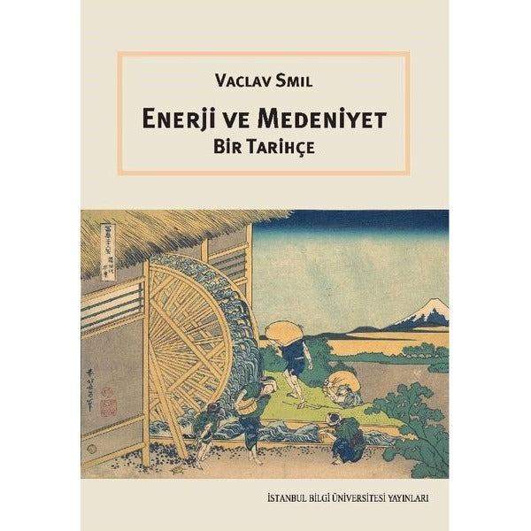 Enerji ve Medeniyet - Bir Tarihçe | İstanbul Bilgi Üniv.Yayınları (İnce Kapak)