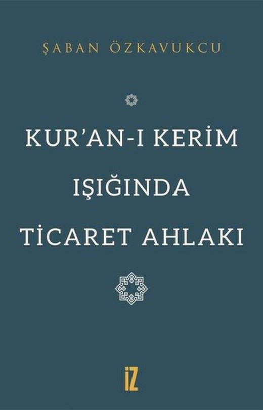 Kuran-ı Kerim Işığında Ticaret Ahlakı | İz Yayıncılık (İnce Kapak)