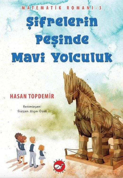 Şifrelerin Peşinde Mavi Yolculuk - Matematik Romanı 3 | Beyaz Balina Yayınları (İnce Kapak)