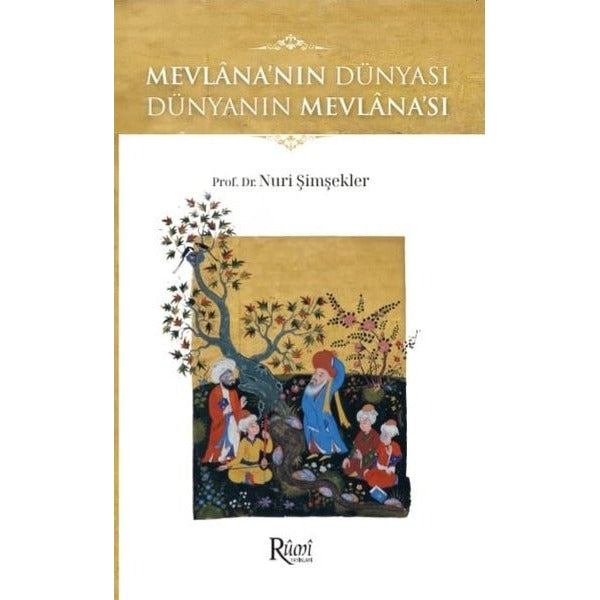 Mevlana'nın Dünyası Dünyanın Mevlana'sı | Rumi Yayınları (İnce Kapak)