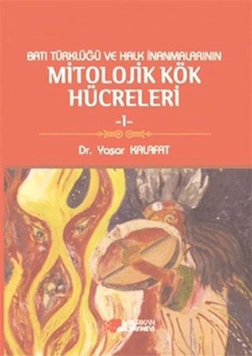 Batı Türklüğü ve Halk İnanmalarının Mitolojik Kök Hücreleri - 1 | Berikan Yayınevi (Ciltsiz)