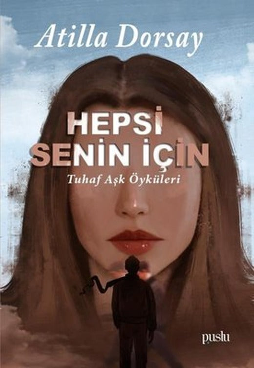 Hepsi Senin İçin - Tuhaf Aşk Öyküleri | Puslu Yayıncılık
