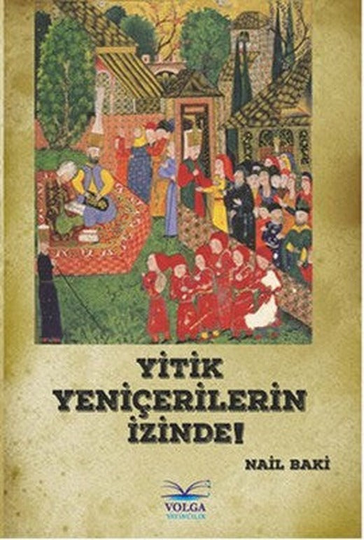 Yitik Yeniçerilerin İzinde | Volga Yayıncılık