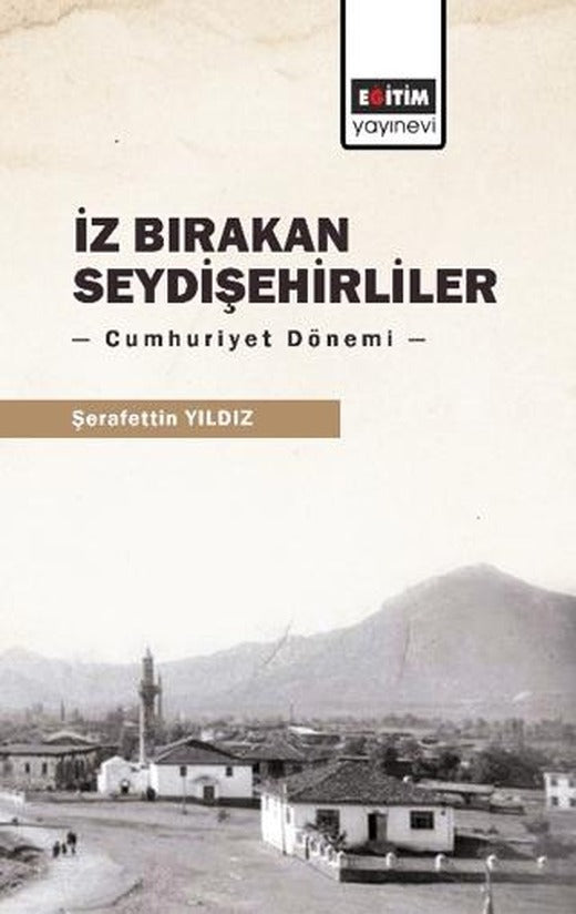 İz Bırakan Seydişehirliler: Cumhuriyet Dönemi | Eğitim Yayınevi - Bilimsel Eserler (Ciltsiz)