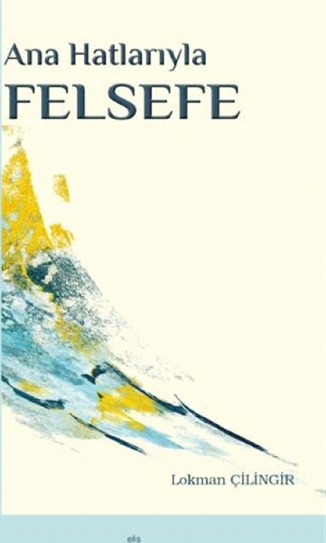 Ana Hatlarıyla Felsefe | Elis Yayınları (Ciltsiz)