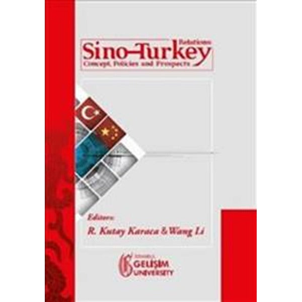 Sino-Turkey Relations : Concept Policies and Prospects | İstanbul Gelişim Üniversitesi Yayınları (Ciltsiz)