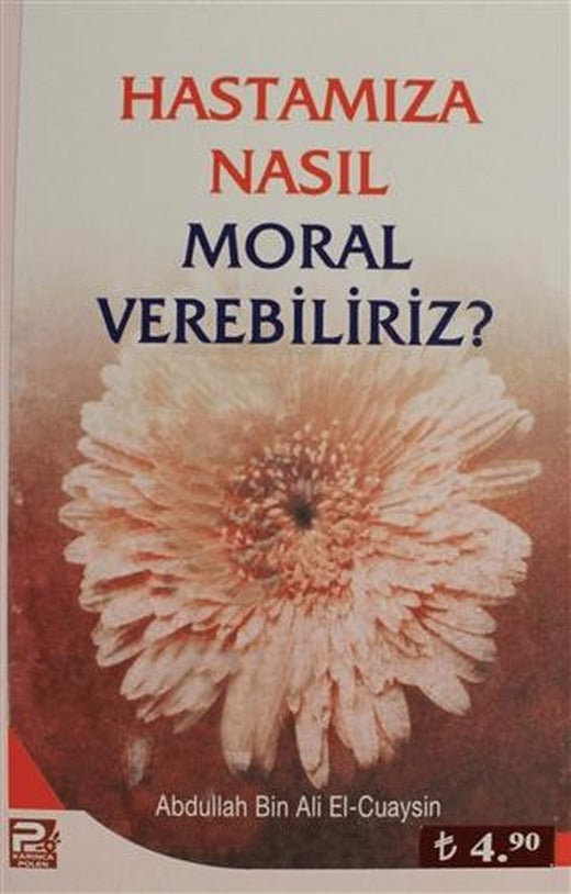 Hastamıza Nasıl Moral Verebiliriz? | Karınca & Polen Yayınları (Ciltsiz)