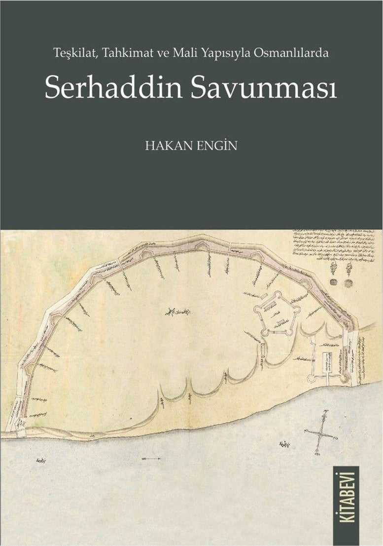 Teşkilat, Tahkimat ve Mali Yapısıyla Osmanlılarda Serhaddin Savunması | Kitabevi Yayınları (Ciltsiz)
